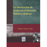 LA DESVIACIÓN DE PODER EN EL DERECHO PÚBLICO CHILENO LA DESVIACIÓN DE PODER EN EL DERECHO PÚBLICO CHILENO