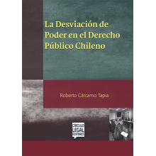LA DESVIACIÓN DE PODER EN EL DERECHO PÚBLICO CHILENO LA DESVIACIÓN DE PODER EN EL DERECHO PÚBLICO CHILENO