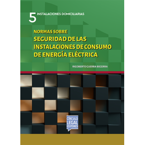 Instalaciones Domiciliarias 5 - NORMAS SOBRE SEGURIDAD DE LAS INSTALACIONES DE CONSUMO DE ENERGÍA ELÉCTRICA