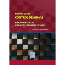 NOMAS SOBRE CONTROL DE ARMAS - Funcionamiento de Vigilantes y Guardias Privados