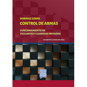 NOMAS SOBRE CONTROL DE ARMAS - Funcionamiento de Vigilantes y Guardias Privados