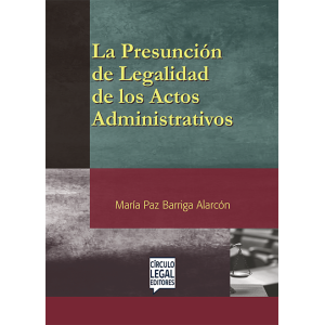 LA PRESUNCIÓN DE LEGALIDAD DE LOS ACTOS ADMINISTRATIVOS