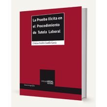 La Prueba Ilícita en el Procedimiento de Tutela Laboral La Prueba Ilícita en el Procedimiento de Tutela Laboral