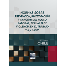 NORMAS SOBRE PREVENCIÓN, INVESTIGACIÓN Y SANCIÓN DEL ACOSO LABORAL, SEXUAL O DE VIOLENCIA EN EL TRABAJO - “Ley Karin” NORMAS SOBRE PREVENCIÓN, INVESTIGACIÓN Y SANCIÓN DEL ACOSO LABORAL, SEXUAL O DE VIOLENCIA EN EL TRABAJO - “Ley Karin”